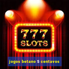jogos betano 5 centavos